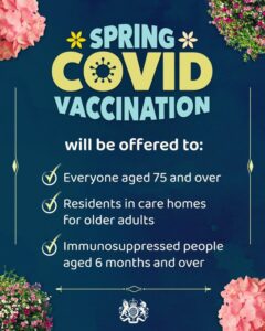 spring Covid vaccination will be offered to: Everyone aged 75 and over, residents in care homes for older adults, Immunosuppressed people aged 6 months and over 