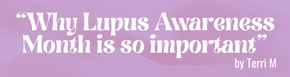 “Why Lupus Awareness Month is so Important” by Terri M