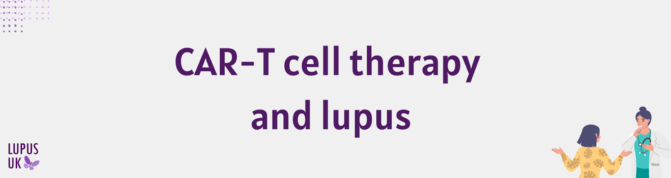 CAR-T Cell therapy and lupus –  What you need to know