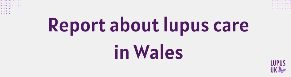 New report about lupus care in Wales