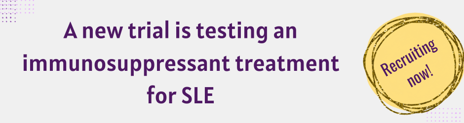 New lupus treatment trial recruiting now!