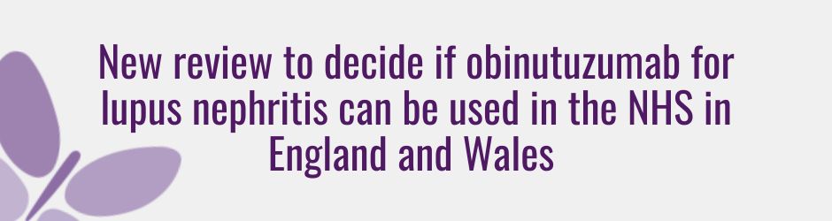 New review to decide if obinutuzumab for lupus nephritis can be used in the NHS in England and Wales