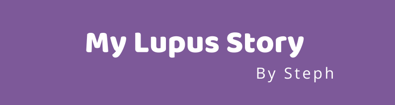 My Lupus Story – By Steph