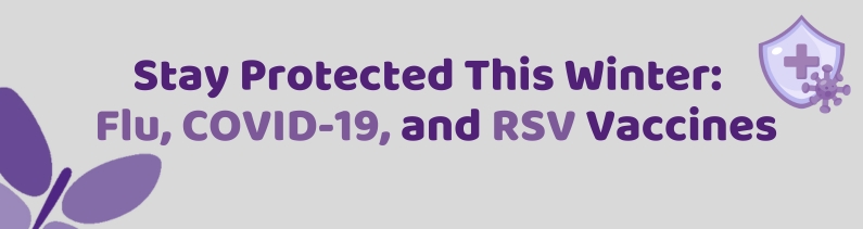Stay Protected This Winter: Flu, COVID-19, and RSV Vaccines
