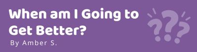 When am I Going to Get Better? (International Day of Acceptance)